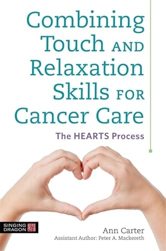Combining Touch and Relaxation Skills for Cancer Care: The HEARTS Process von Singing Dragon